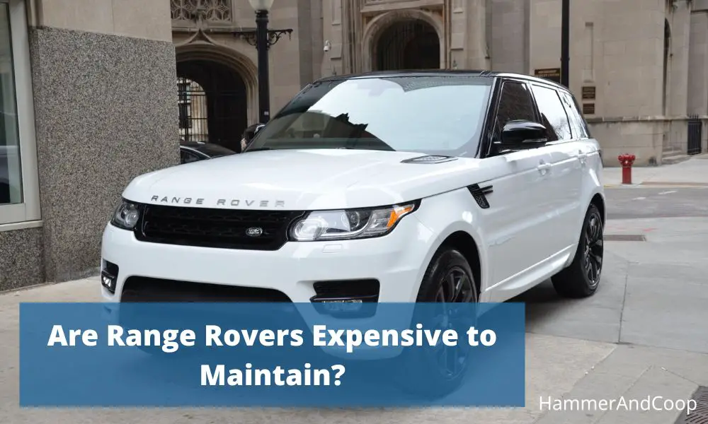 are-range-rovers-expensive-to-maintain
